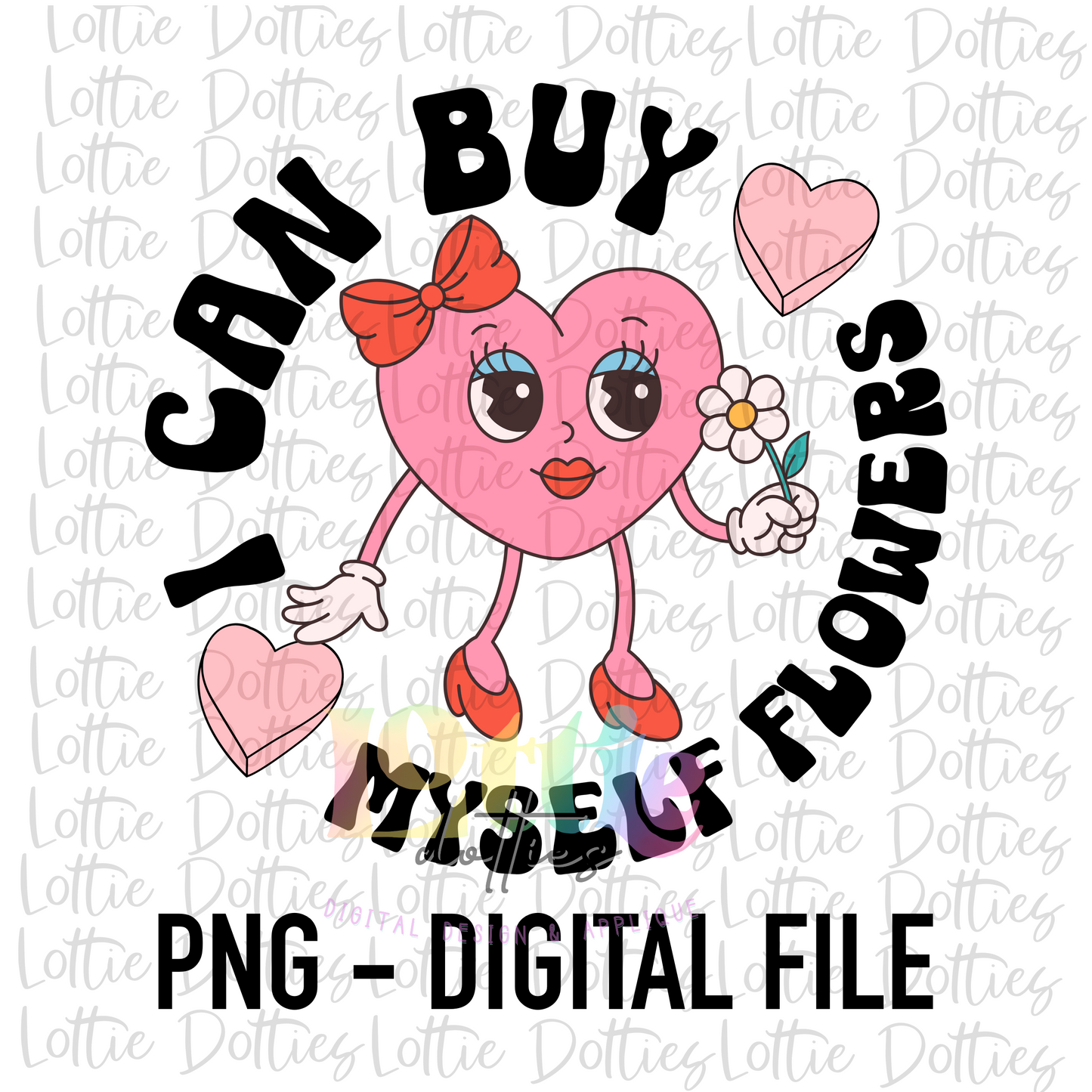 I Can Buy Myself Flowers PNG - Valentine’s Day’s Sublimation - Digital Download