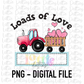 Loads Of Love PNG - Valentine Day’s Sublimation - Digital Download