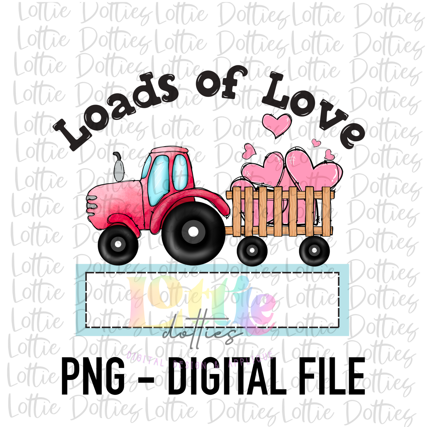 Loads Of Love PNG - Valentine Day’s Sublimation - Digital Download