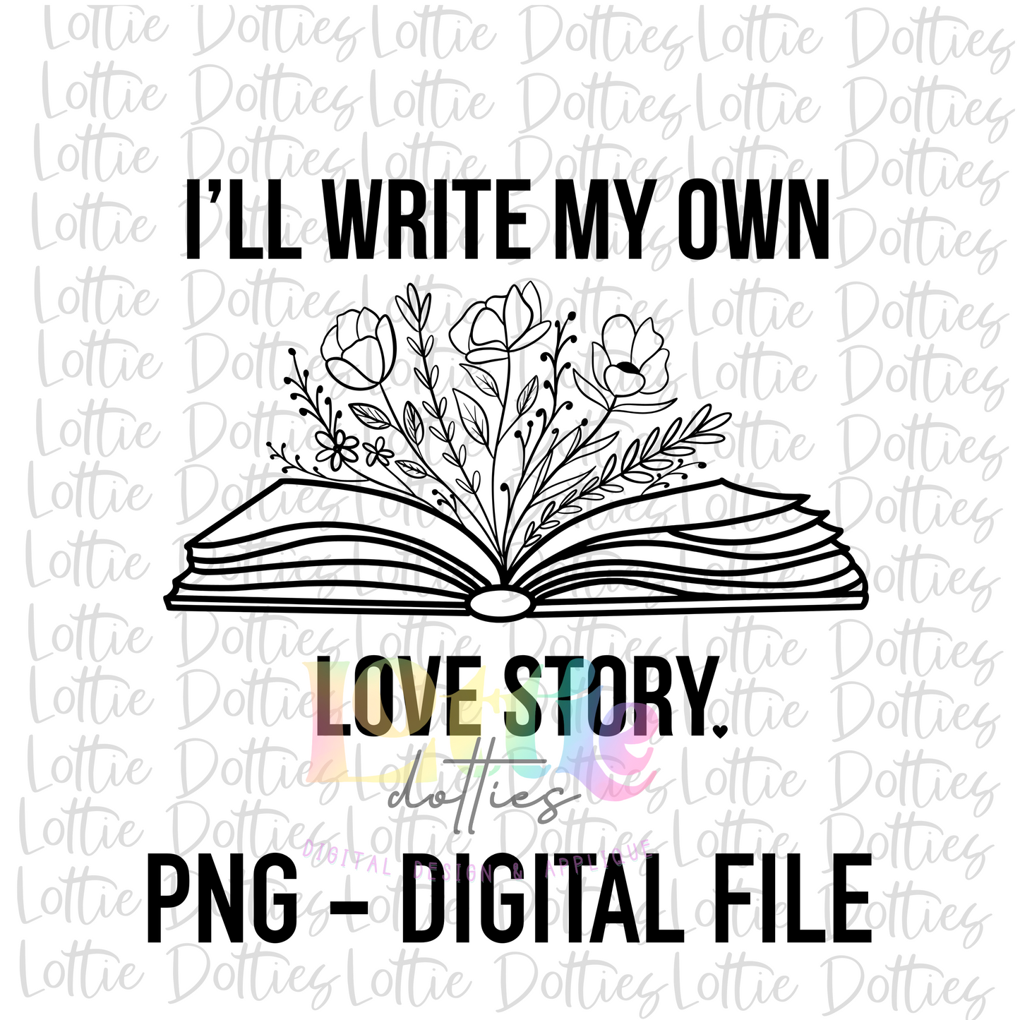 I’ll Write My On Love Story  PNG - Valentine Day’s Sublimation - Digital Download