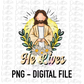 He Lives  PNG - Religious Sublimation - Digital Download