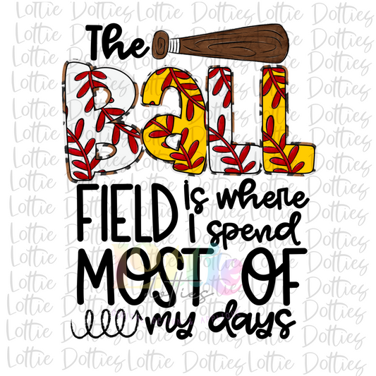 The Softball and Baseball Field Is Where I Spend Most Of My Days Png - Softball  Sublimation - Digital Download