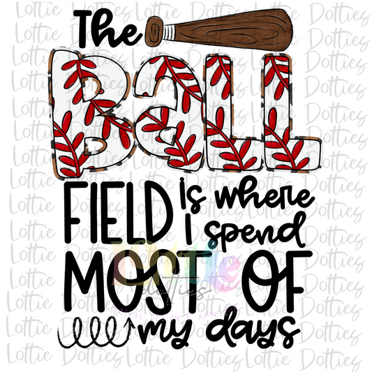 The Baseball Field Is Where I Spend Most Of My Days Png - Softball  Sublimation - Digital Download