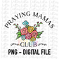 Praying Mama Club PNG - Praying Mama Club Sublimation- Digital Download