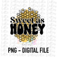 Sweet As Honey PNG - Sublimation - Digital Download