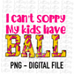 I Can’t Sorry My Kids Have Ball PNG - Mama Solfball Sublimation - Digital Download - Pink