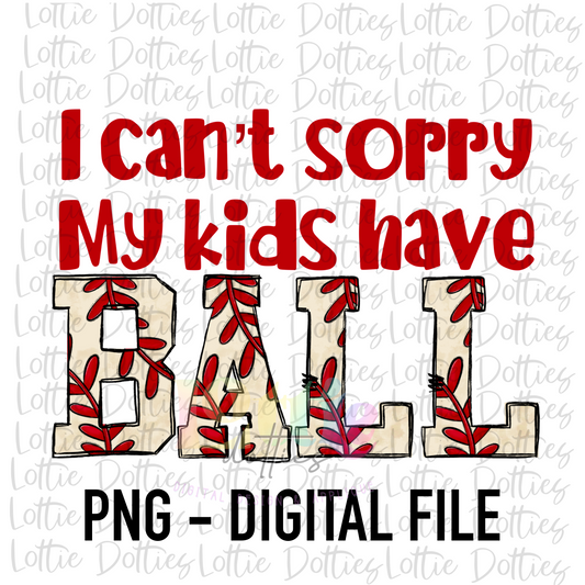 I Can’t Sorry My Kids Have Ball PNG - Mama Baseball Sublimation - Digital Download