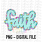 Faith Png  - Sublimation File - Digital Download