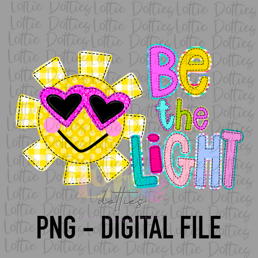 Be The Light Png - Inspirational Sublimation File - Instant download - Digital Download