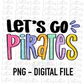 Let’s Go Pirates PNG - Pirates sublimation design - Digital Download