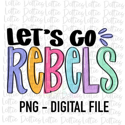 Let’s Go Rebels PNG - Instant Download - Digital Download - Rebels Sublimation Design