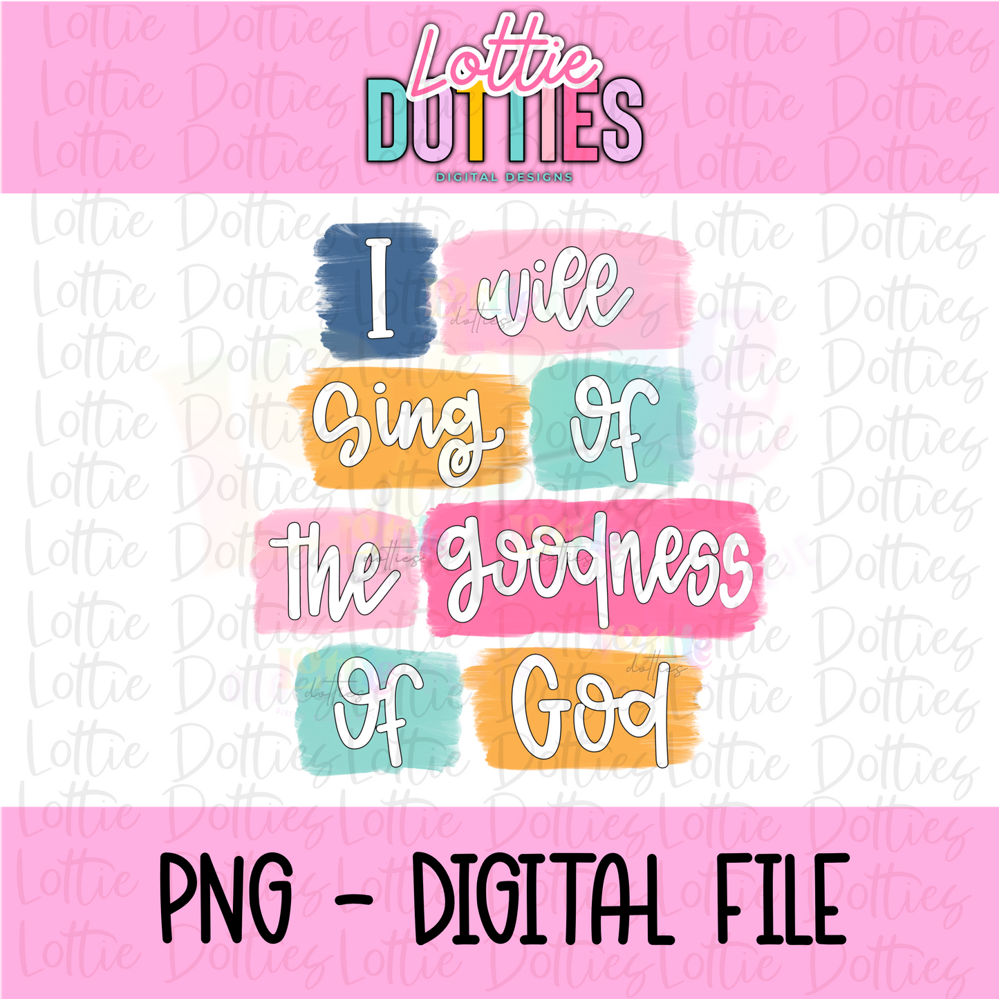 I will sing of the goodness of God PNG| Inspirational & Religious PNG | Digital Download