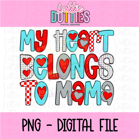 My Heart Belongs to Mama PNG - Valentine's Day Sublimation - Valentines Design