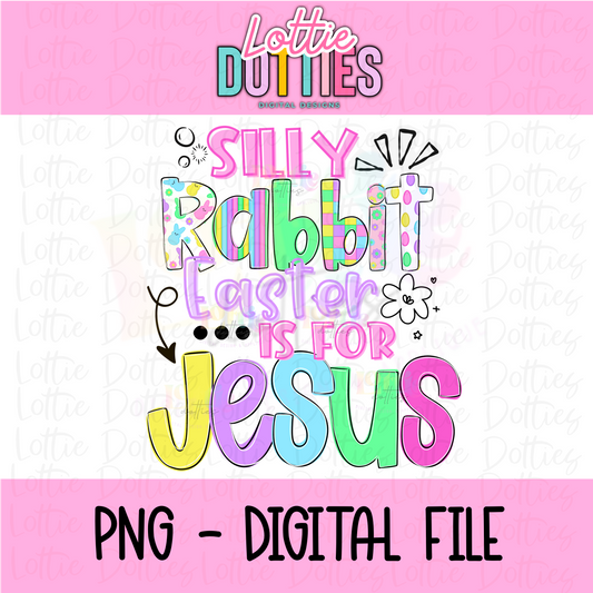 Easter PNG - Easter Sublimation - Digital Download - Silly Rabbit Easter is for Jesus