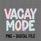 Vacay Mode Png - Summer Sublimation File - Instant download - Digital Download