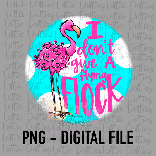 I Don't Give A Flying Flock PNG - Summer - Sublimation - Digital Download