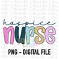 Hospice Nurse PNG - Nurse sublimation design - Digital Download
