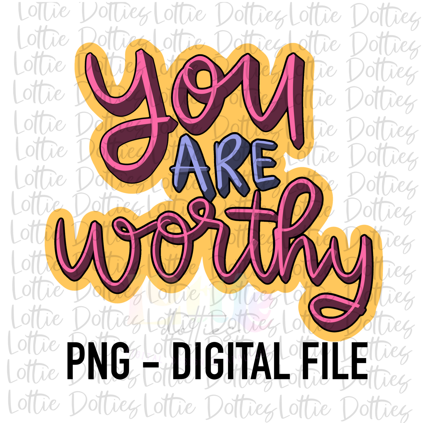 You Are Worthy Png - Inspirational Sublimation  - Digital Download