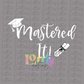 Mastered It PNG - Graduation Sublimation - Digital Download