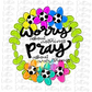 Worry About Nothing Pray About Everything PNG - Wreath Sublimation - Digital Download