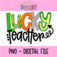 Lucky Teacher PNG - St. Patrick's Day Sublimation - Digital Download