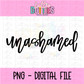 Unashamed | PNG | Religious Design | Digital Download