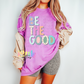 Be The Good PNG - Be The Good Sublimation - Digital Download