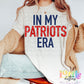 In My Patriot Era PNG - Patriots Sublimation design - Digital Download