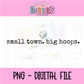 Small Town Big Hoops PNG | Basketball Outline Design | Small Town Sports Graphic | Game Day Shirt PNG
