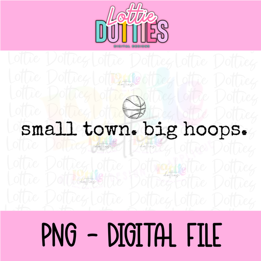 Small Town Big Hoops PNG | Basketball Outline Design | Small Town Sports Graphic | Game Day Shirt PNG