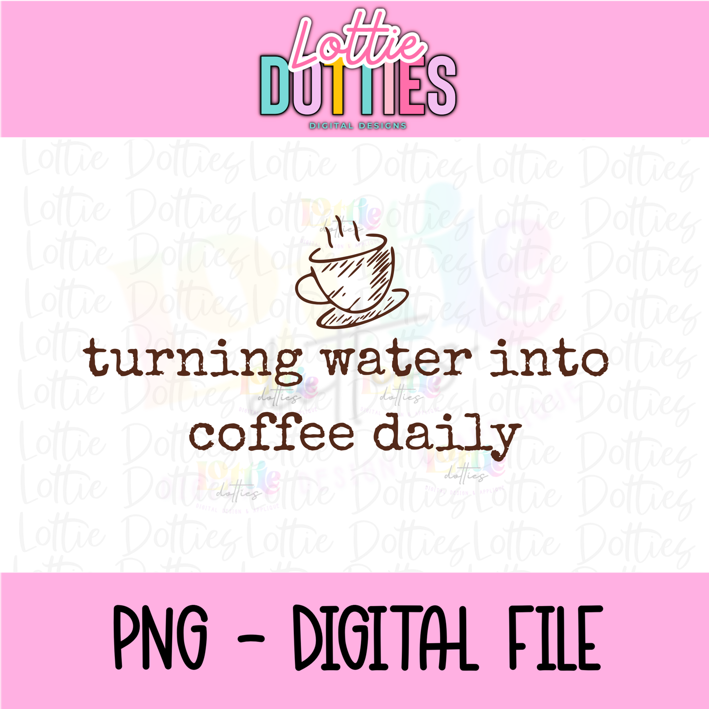Turning Water Into Coffee Daily PNG | Funny Christian Coffee Quote | Design | Faith + Caffeine Shirt Graphic