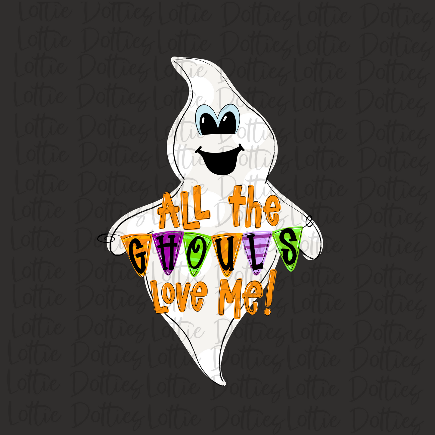 All the Ghouls Love Me! - PNG - Ghost - Halloween Sublimation Design - Digital Download