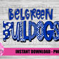 Belgreen Bulldogs  -  PNG - Bulldogs  -  Sublimation design - Digital Download