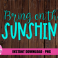Bring On The Sunshine  -  Png - Summer sublimation design - Digital Download