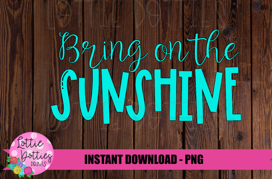 Bring On The Sunshine  -  Png - Summer sublimation design - Digital Download