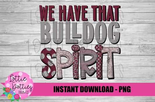 We Have That Bulldog Spirit - PNG -  Sublimation - Digital Download