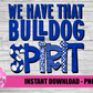 We HaveThat Bulldog Spirit - PNG - Bulldog Sublimation - Digital Download