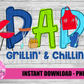Dad Grillin & Chillin  - Father's Day Png - Grill Master Png - Digital Download