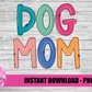 Dog Mom PNG - Dog Mom Sublimation