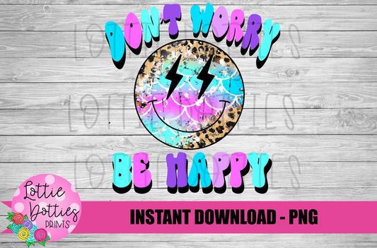 Don't Worry Be Happy PNG - Be Happy Sublimation - Digital Download