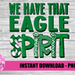 We Have That Eagle Spirit - PNG -  Sublimation - Digital Download