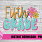 Fifth Grade - PNG - Back To School - Sublimation - Digital Download