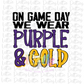 On Game Day We Wear  Purple and Gold Png - Game Day  Sublimation Design - Digital Download