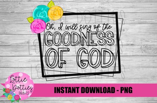 Oh I Will Sing of the Goodness of God PNG - Inspirations and Religious Sublimation