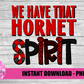 We Have That Hornet  Spirit  PNG - Hornets  Sublimation - Digital Download