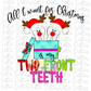 All I want for Christmas Is My Two Front Teeth PNG - Christmas Sublimation - Digital Download