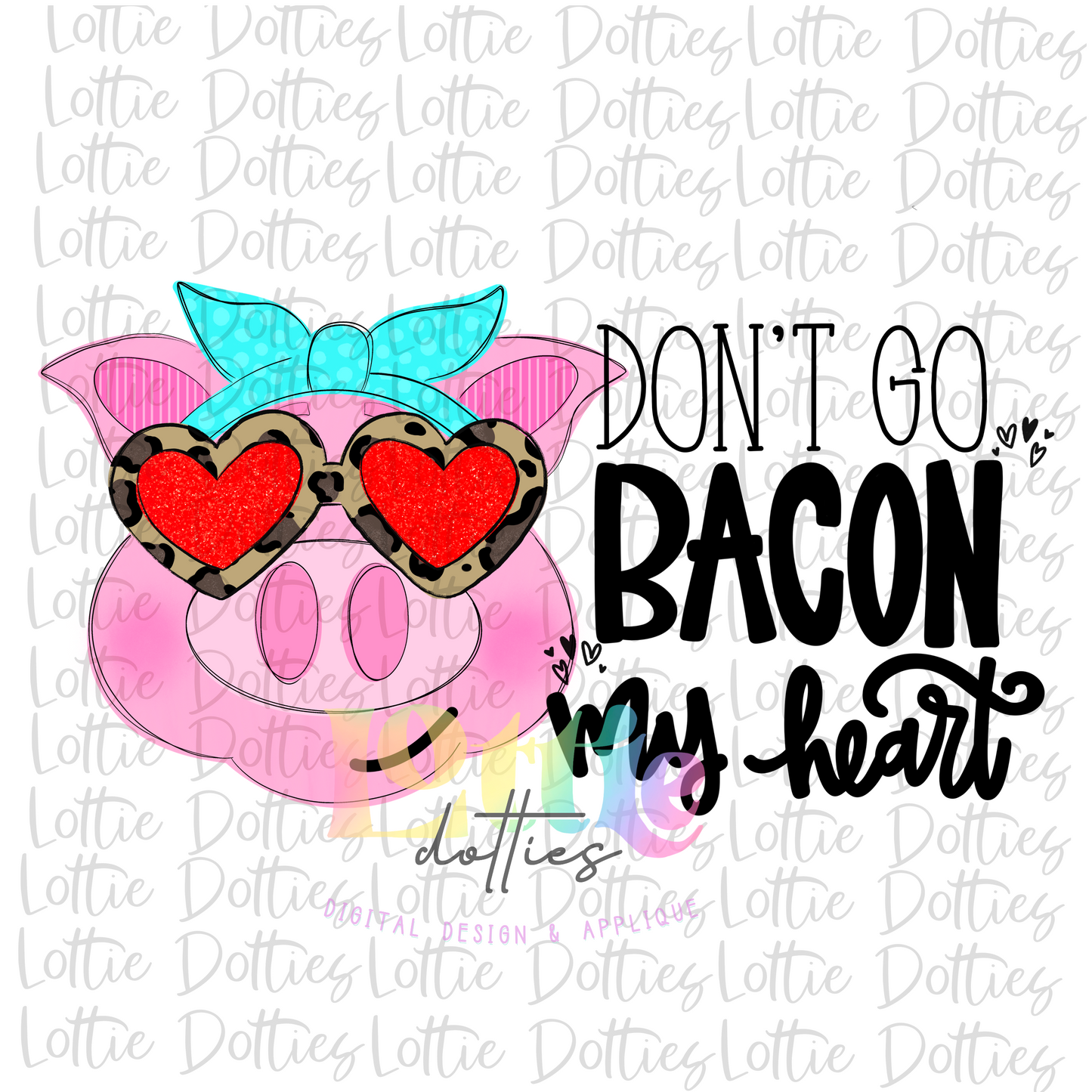 Don't Go Bacon My Heart Png - Pig - Valentine's Day Sublimation - Digital Download