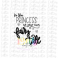 Be the Princess of your own Fairy Tale PNG - Princess Sublimation - Digital Download