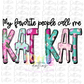 My Favorite People Call Me Kat Kat   Png - Mother’s Day sublimation design - digital download