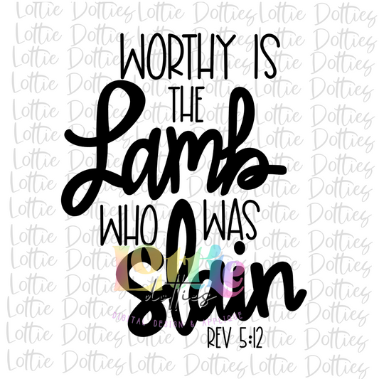 Worthy Is The Lamb Who Was Slain PNG - Sublimation - Digital Download